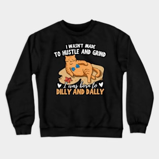 Cat I Was Born To Dilly Dally Crewneck Sweatshirt